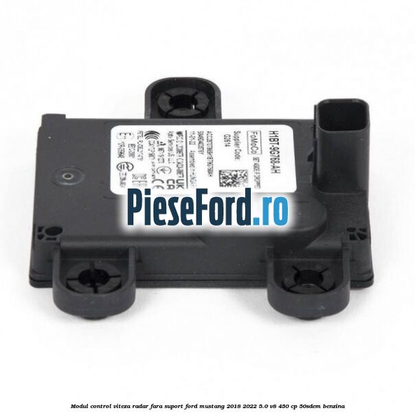 Modul control viteza radar fara suport Ford Mustang 2018-2022 5.0 V8 450 cp 50SDEM benzina