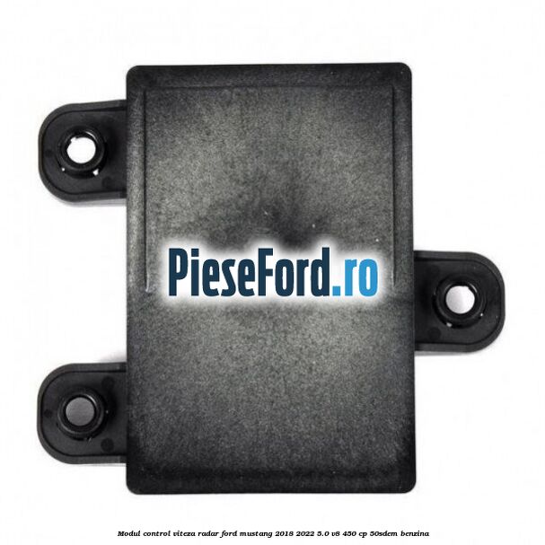 Modul control viteza radar Ford Mustang 2018-2022 5.0 V8 450 cp 50SDEM benzina
