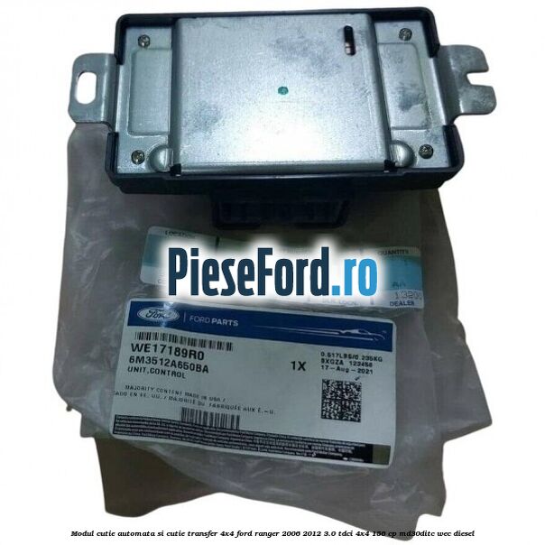 Modul cutie automata si cutie transfer 4x4 Ford Ranger 2006-2012 3.0 TDCi 4x4 156 cp Modul cutie automata si cutie transfer 4x4 Ford Ranger 2006-2012 3.0 TDCi 4x4 156 cp MD30DITC, WEC diesel