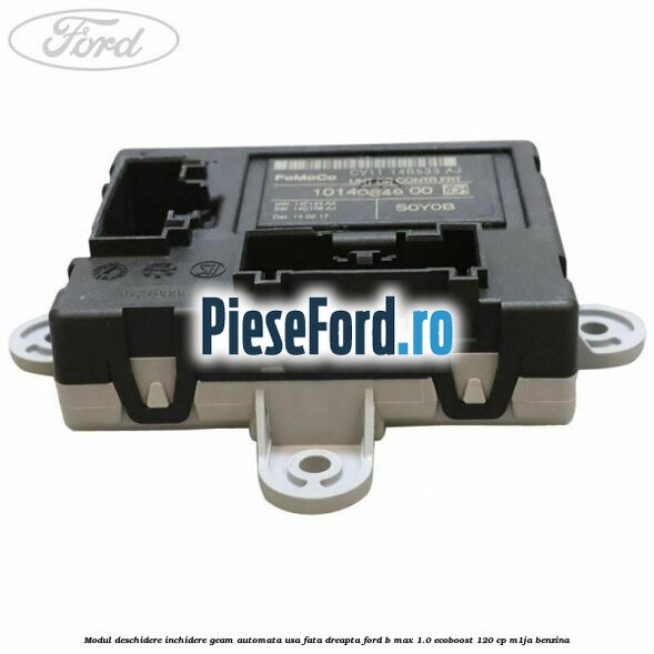 Modul deschidere inchidere geam automata usa fata dreapta Ford B-Max 1.0 EcoBoost 120 cp M1JA benzina
