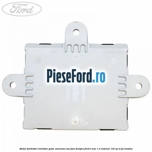 Modul deschidere inchidere geam automata usa fata dreapta Ford B-Max 1.0 EcoBoost 120 cp M1JA benzina