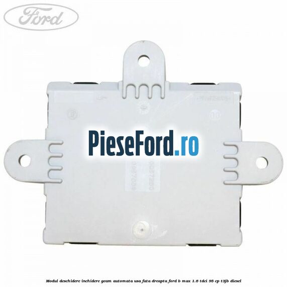 Modul deschidere inchidere geam automata usa fata dreapta Ford B-Max 1.6 TDCi 95 cp Modul deschidere inchidere geam automata usa fata dreapta Ford B-Max 1.6 TDCi 95 cp T3JB diesel