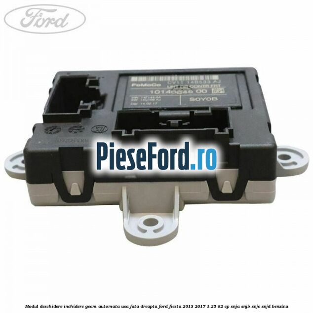 Modul deschidere inchidere geam automata usa fata dreapta Ford Fiesta 2013-2017 1.25 82 cp SNJA, SNJB, SNJC, SNJD benzina