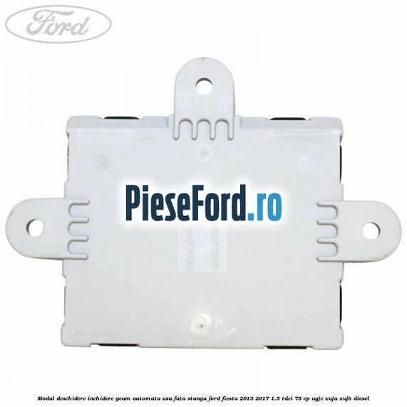 Modul deschidere inchidere geam automata usa fata stanga Ford Fiesta 2013-2017 1.5 TDCi 75 cp Modul deschidere inchidere geam automata usa fata stanga Ford Fiesta 2013-2017 1.5 TDCi 75 cp UGJC, XUJA, XUJB diesel