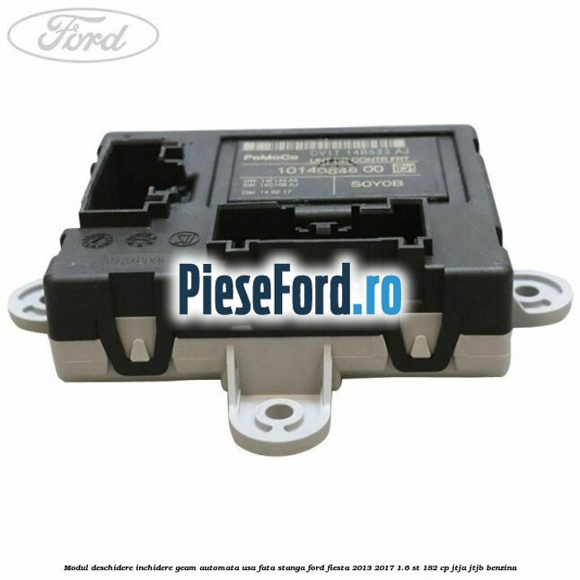 Modul deschidere inchidere geam automata usa fata stanga Ford Fiesta 2013-2017 1.6 ST 182 cp JTJA, JTJB benzina
