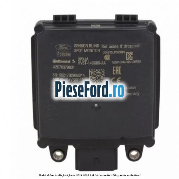 Modul detectie BLIS Ford Focus 2014-2018 1.5 TDCi ECOnetic 105 cp AEDA, XXDB diesel
