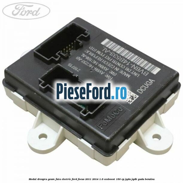 Modul dreapta geam fata electric Ford Focus 2011-2014 1.6 EcoBoost 150 cp JQDA, JQDB, YUDA benzina