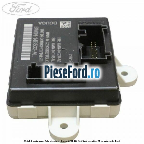 Modul dreapta geam fata electric Ford Focus 2011-2014 1.6 TDCi ECOnetic 105 cp NGDA, NGDB diesel