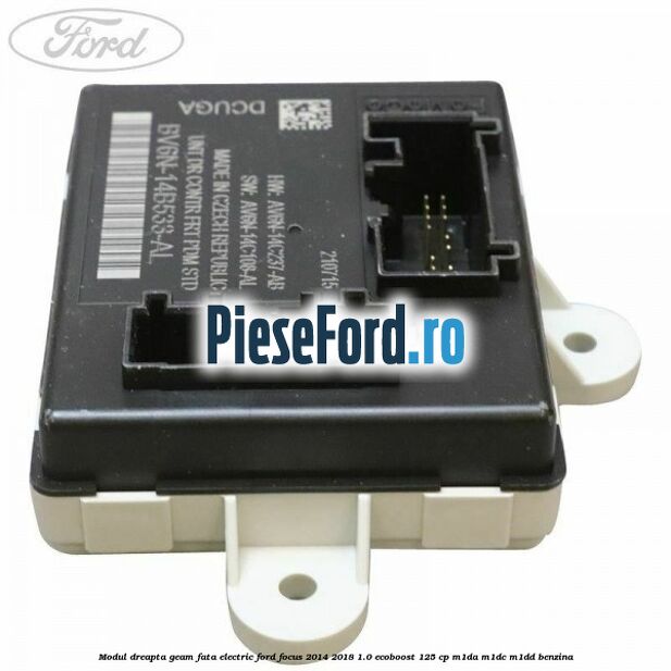 Modul dreapta geam fata electric Ford Focus 2014-2018 1.0 EcoBoost 125 cp M1DA, M1DC, M1DD benzina