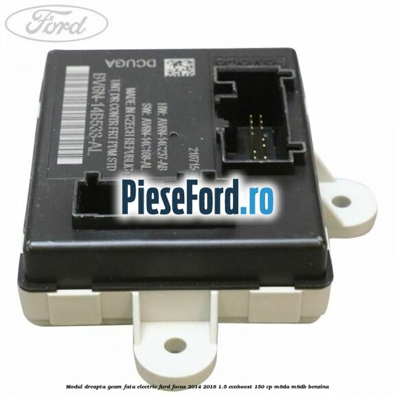 Modul dreapta geam fata electric Ford Focus 2014-2018 1.5 EcoBoost 150 cp M8DA, M8DB benzina