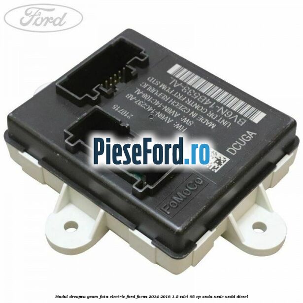 Modul dreapta geam fata electric Ford Focus 2014-2018 1.5 TDCi 95 cp XXDA, XXDC, XXDD diesel