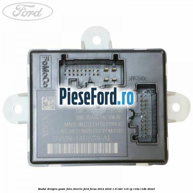 Modul dreapta geam fata electric Ford Focus 2014-2018 1.6 TDCi 115 cp T1DA, T1DB diesel