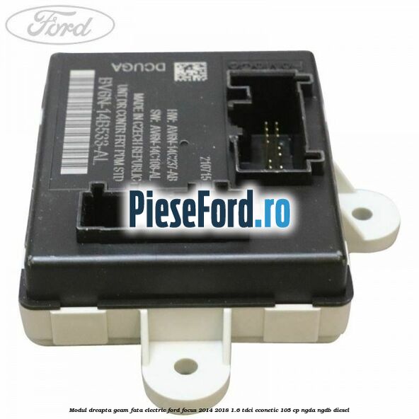 Modul dreapta geam fata electric Ford Focus 2014-2018 1.6 TDCi ECOnetic 105 cp NGDA, NGDB diesel