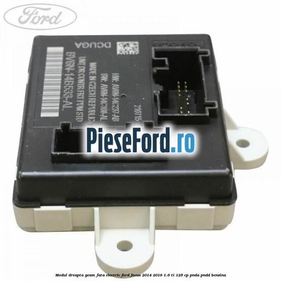 Modul dreapta geam fata electric Ford Focus 2014-2018 1.6 Ti 125 cp PNDA, PNDD benzina