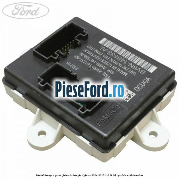 Modul dreapta geam fata electric Ford Focus 2014-2018 1.6 Ti 85 cp XTDA, XTDB benzina