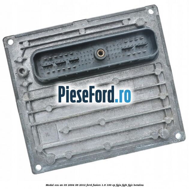 Modul ECU an 03/2004-06/2012 Ford Fusion 1.6 100 cp FYJA, FYJB, FYJC benzina