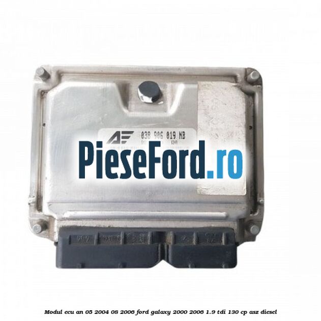 Modul ECU an 05/2004-08/2006 Ford Galaxy 2000-2006 1.9 TDI 130 cp ASZ diesel