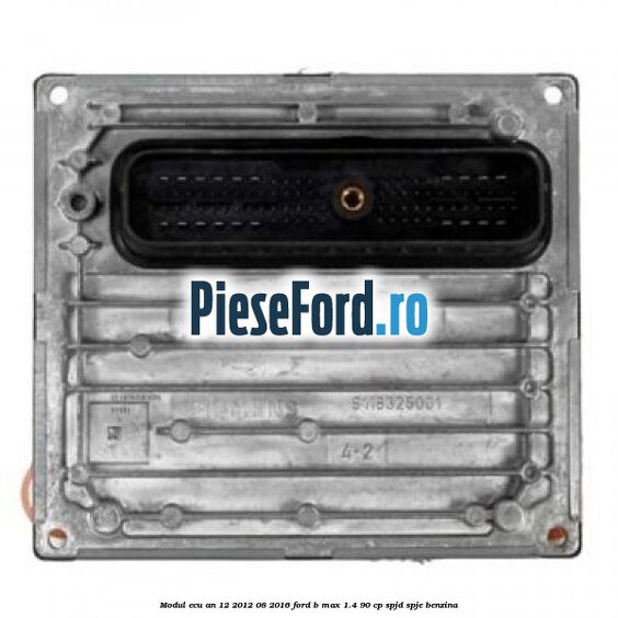 Modul ECU an 12/2012-08/2016 Ford B-Max 1.4 90 cp SPJD, SPJE benzina