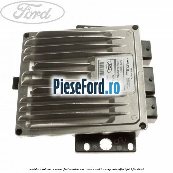 Modul ECU (calculator motor) Ford Mondeo 2000-2007 2.0 TDDI 115 cp D6BA, HJBA, HJBB, HJBC diesel