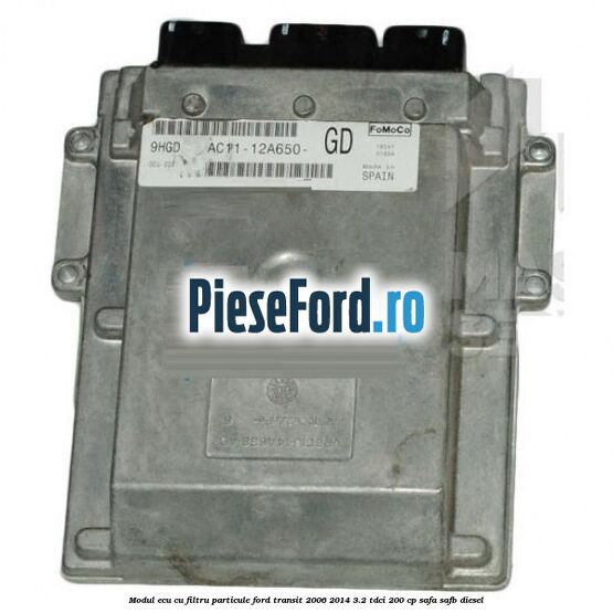 Modul ECU cu filtru particule Ford Transit 2006-2014 3.2 TDCi 200 cp SAFA, SAFB diesel