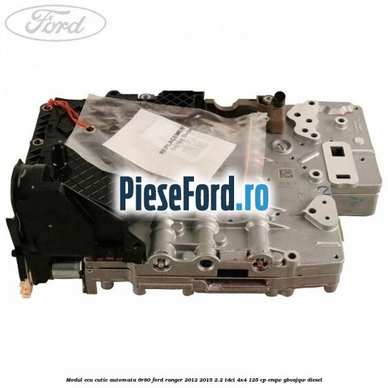 Modul Ecu cutie automata 6R80 Ford Ranger 2012-2015 2.2 TDCi 4x4 125 cp ENQW, GBVAJQW diesel