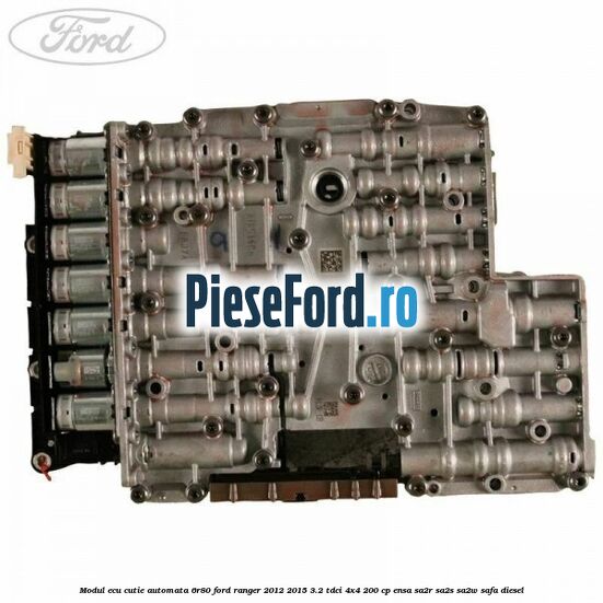 Modul Ecu cutie automata 6R80 Ford Ranger 2012-2015 3.2 TDCi 4x4 200 cp ENSA, SA2R, SA2S, SA2W, SAFA diesel