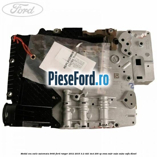 Modul Ecu cutie automata 6R80 Ford Ranger 2012-2015 3.2 TDCi 4x4 200 cp ENSA, SA2R, SA2S, SA2W, SAFA diesel