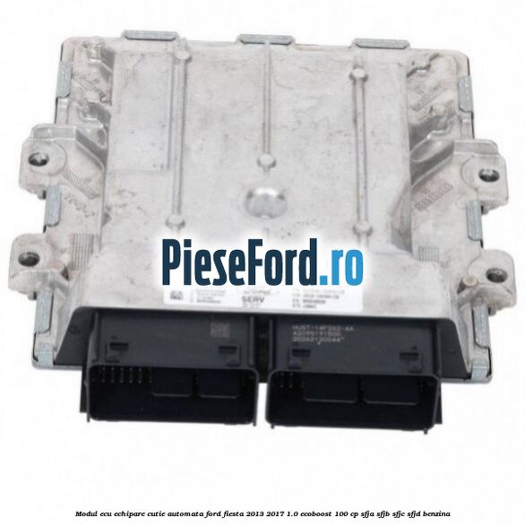 Modul ECU echipare cutie automata Ford Fiesta 2013-2017 1.0 EcoBoost 100 cp SFJA, SFJB, SFJC, SFJD benzina