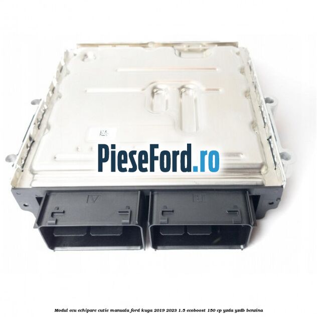 Modul ECU echipare cutie manuala Ford Kuga 2019-2023 1.5 EcoBoost 150 cp YZDA, YZDB benzina