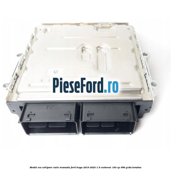 Modul ECU echipare cutie manuala Ford Kuga 2019-2023 1.5 EcoBoost 183 cp 996, Y1DA benzina