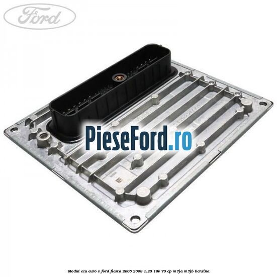 Modul ECU euro V Ford Fiesta 2005-2008 1.25 16V 70 cp M7JA, M7JB benzina