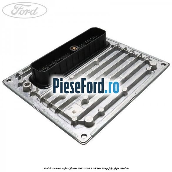 Modul ECU euro V Ford Fiesta 2005-2008 1.25 16V 75 cp FUJA, FUJB benzina