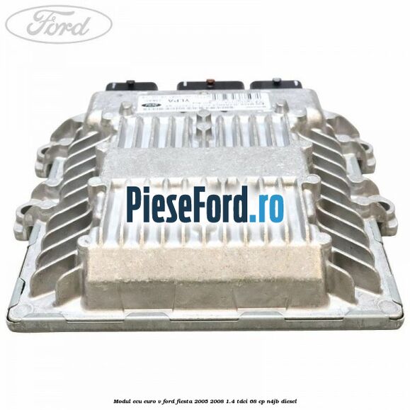 Modul ECU euro V Ford Fiesta 2005-2008 1.4 TDCi 68 cp N4JB diesel