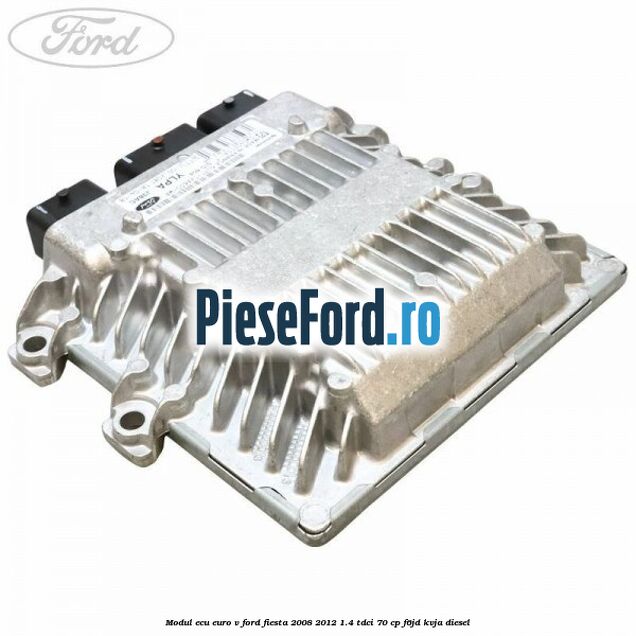 Modul ECU euro V Ford Fiesta 2008-2012 1.4 TDCi 70 cp F6JD, KVJA diesel