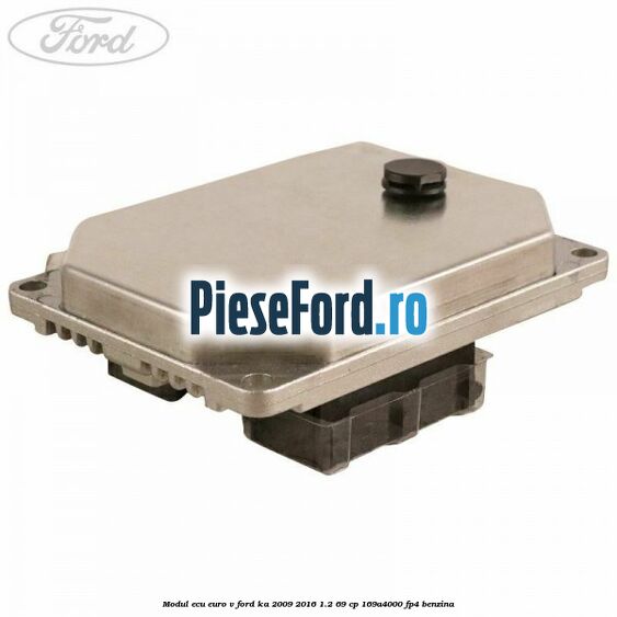 Modul ECU euro V Ford Ka 2009-2016 1.2 69 cp 169A4000, FP4 benzina