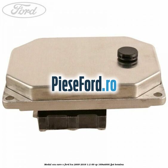 Modul ECU euro V Ford Ka 2009-2016 1.2 69 cp 169A4000, FP4 benzina