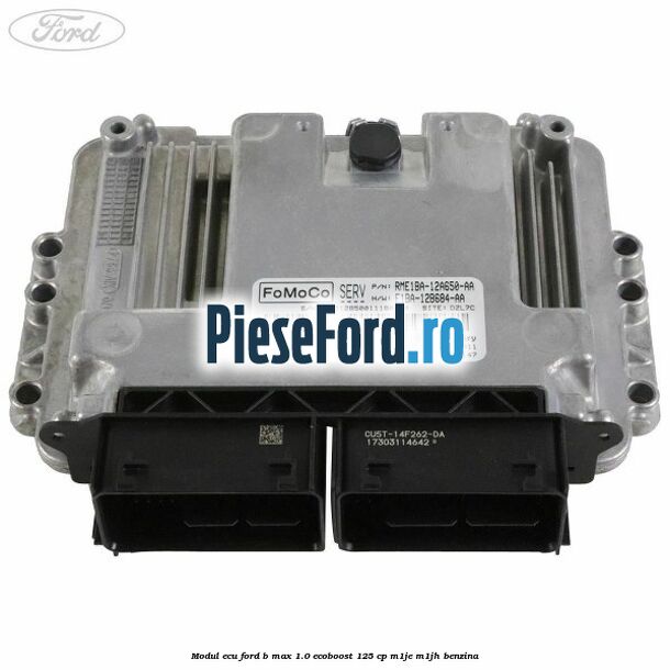 Modul ECU Ford B-Max 1.0 EcoBoost 125 cp M1JE, M1JH benzina