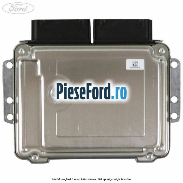 Modul ECU Ford B-Max 1.0 EcoBoost 125 cp M1JE, M1JH benzina
