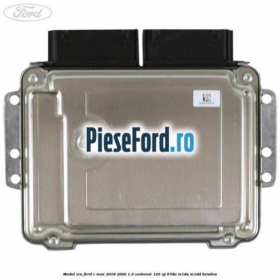 Modul ECU Ford C-Max 2016-2020 1.0 EcoBoost 125 cp B7DA, M1DA, M1DD benzina