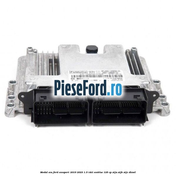 Modul ECU Ford EcoSport 2019-2023 1.5 TDCi EcoBlue 125 cp ZTJA, ZTJB, ZTJC diesel