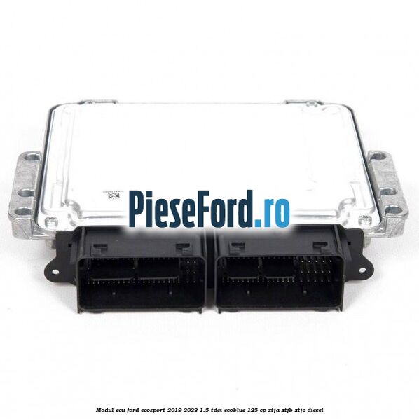 Modul ECU Ford EcoSport 2019-2023 1.5 TDCi EcoBlue 125 cp ZTJA, ZTJB, ZTJC diesel