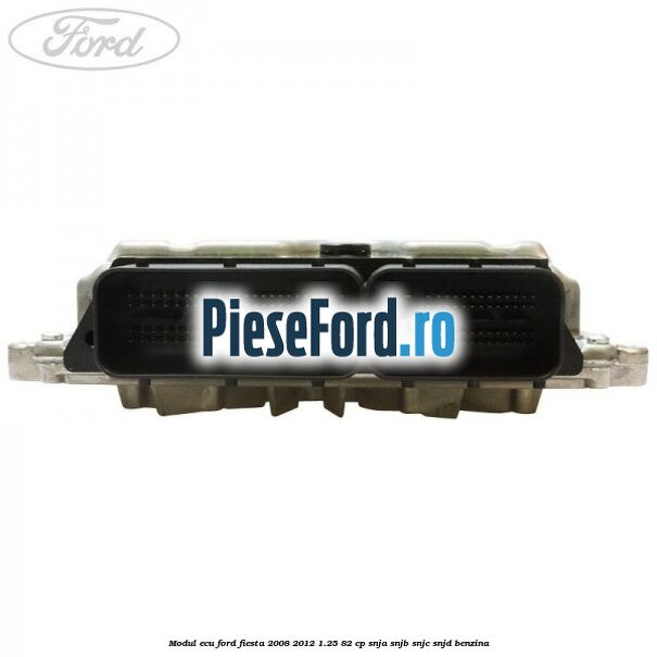 Modul ECU Ford Fiesta 2008-2012 1.25 82 cp SNJA, SNJB, SNJC, SNJD benzina