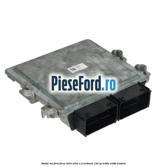 Modul ECU Ford Focus 2014-2018 1.5 EcoBoost 182 cp M9DA, M9DB benzina