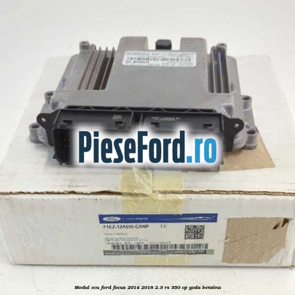 Modul ECU Ford Focus 2014-2018 2.3 RS 350 cp YVDA benzina