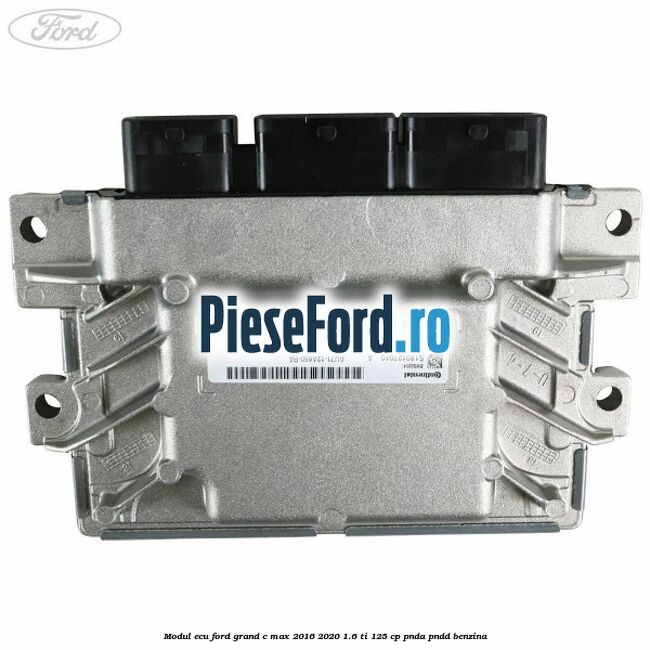 Modul ECU Ford Grand C-Max 2016-2020 1.6 Ti 125 cp PNDA, PNDD benzina