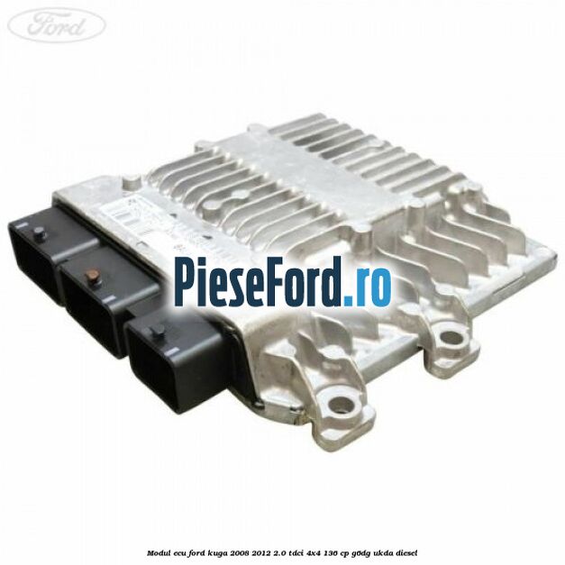 Modul ECU Ford Kuga 2008-2012 2.0 TDCi 4x4 136 cp G6DG, UKDA diesel