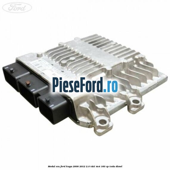 Modul ECU Ford Kuga 2008-2012 2.0 TDCI 4x4 163 cp TXDA diesel