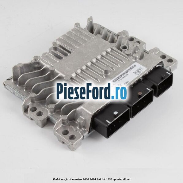 Modul ECU Ford Mondeo 2008-2014 2.0 TDCi 130 cp AZBA diesel