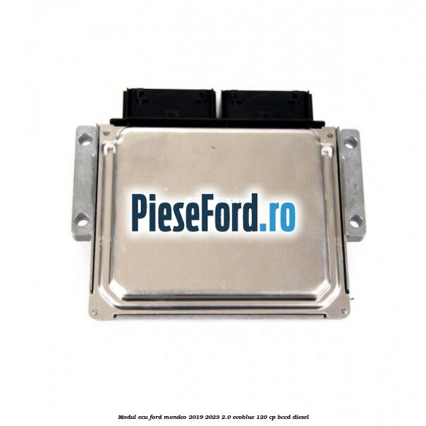 Modul ECU Ford Mondeo 2019-2023 2.0 EcoBlue 120 cp BCCD diesel
