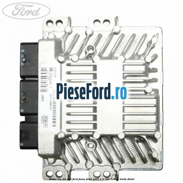 Modul ECU SID 206 Ford Focus 2004-2007 1.8 TDCi 115 cp KKDA diesel